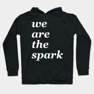 we are the spark Hoodie